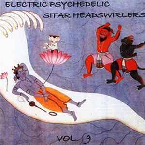 Various - Electric Psychedelic Sitar Headswirlers Vol. 9 FLAC