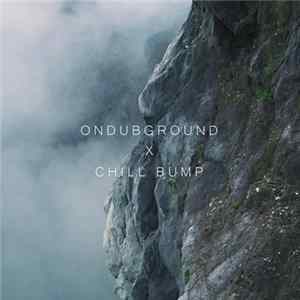 Ondubground X Chill Bump - Ondubground X Chill Bump FLAC