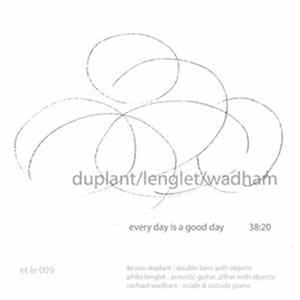 Duplant / Lenglet / Wadham - Every Day Is A Good Day FLAC