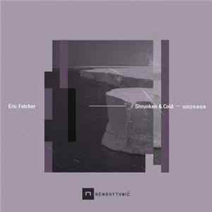Eric Fetcher - Shrunken & Cold FLAC