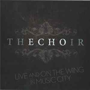 The Choir - Live & On The Wing In Music City FLAC
