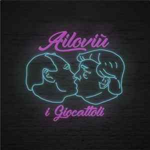 I Giocattoli - Ailoviù FLAC