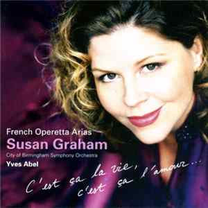 Susan Graham , City Of Birmingham Symphony Orchestra, Yves Abel - French Operetta Arias (C'est Ça La Vie, C'est Ça L'amour...) FLAC