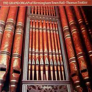 Thomas Trotter - The Grand Organ Of Birmingham Town Hall FLAC