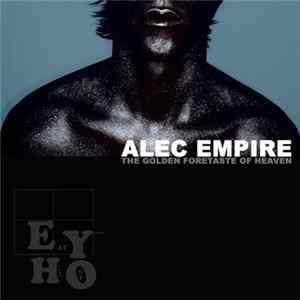 Alec Empire - The Golden Foretaste Of Heaven FLAC