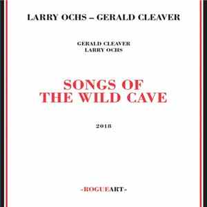 Larry Ochs, Gerald Cleaver - Songs Of The Wild Cave FLAC