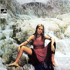 André Kostelanetz And His Orchestra - Moon River FLAC
