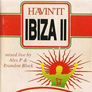 Alex P & Brandon Block - Havin'It Ibiza II FLAC