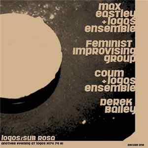 Max Eastley + Logos Ensemble / Feminist Improvising Group / Coum + Logos Ensemble / Derek Bailey - Another Evening At Logos 1974 79 81 / Record One FLAC