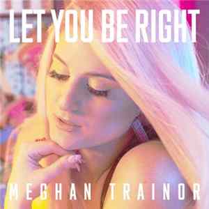 Meghan Trainor - Let You Be Right FLAC