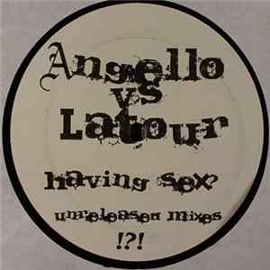 Angello vs. LaTour - Having Sex? (Unreleased Mixes) FLAC