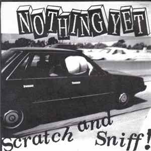 Nothing Yet - Scratch And Sniff! FLAC