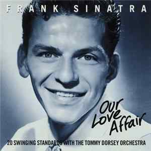 Frank Sinatra - Our Love Affair (20 Swinging Standards With The Tommy Dorsey Orchestra) FLAC