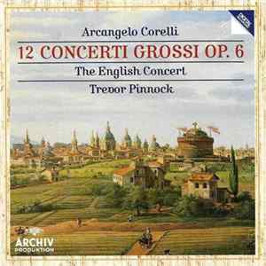 Arcangelo Corelli - The English Concert, Trevor Pinnock - 12 Concerti Grossi Op. 6 FLAC