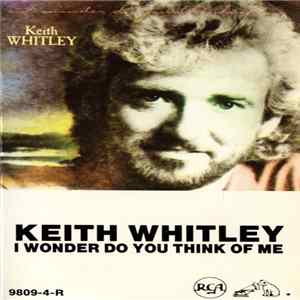 Keith Whitley - I Wonder Do You Think Of Me FLAC