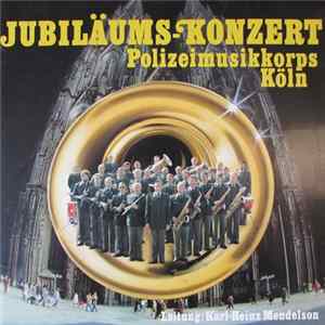 Polizeimusikkorps Köln Leitung: Karl-Heinz Mendelson - Jubiläums-Konzert FLAC