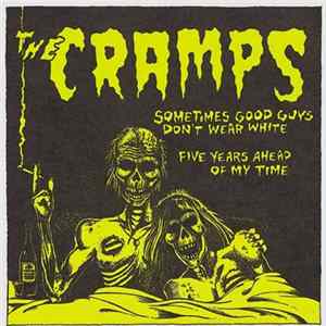 The Cramps - Sometimes Good Guys Don't Wear White / Five Years Ahead Of My Time FLAC