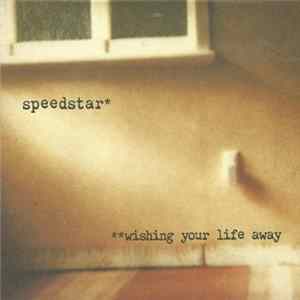 Speedstar - **Wishing Your Life Away FLAC
