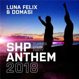 Luna Felix & Domasi - SHP (Summer House Party) Anthem 2018 FLAC