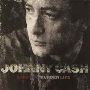 Johnny Cash - Love God Murder Life FLAC