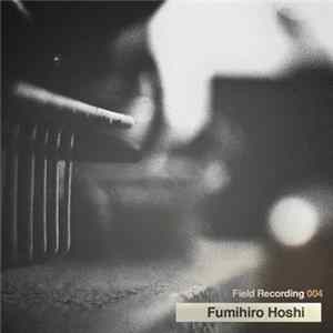 Fumihiro Hoshi - Field Recording 004 FLAC