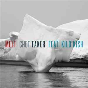 Chet Faker Featuring Kilo Kish - Melt FLAC