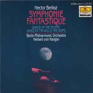Berlioz · Berliner Philharmoniker · Herbert von Karajan - Symphonie Fantastique Etc. FLAC