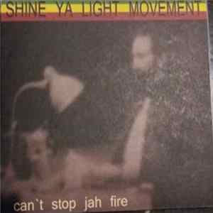 Shine Ya Light Movement - Can't Stop Jah Fire FLAC
