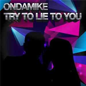 OnDaMike - Try To Lie To You FLAC