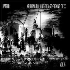 Hatred / XFucking Go! And Then Go Fucking Die!X - Vol. 5 FLAC