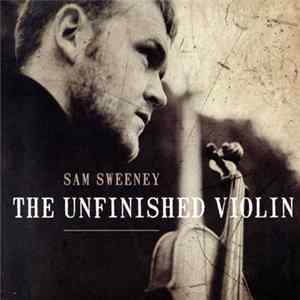 Sam Sweeney - The Unfinished Violin FLAC