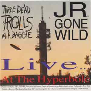Jr. Gone Wild & Three Dead Trolls In A Baggie - Live At The Hyperbole FLAC