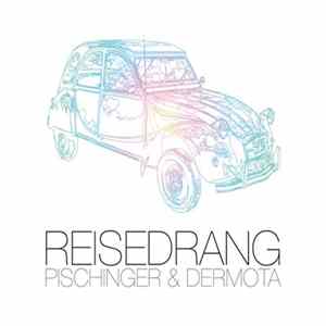 Pischinger & Dermota - Reisedrang FLAC