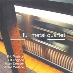 Eric Watson, Ed Thigpen, Mark Dresser, Bennie Wallace - Full Metal Quartet FLAC