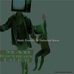 Kenji Siratori + Torturing Nurse - Mad Blockhead's Tale II FLAC