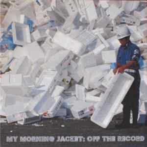 My Morning Jacket - Off The Record FLAC