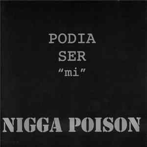 Nigga Poison - Podia Ser Mi FLAC