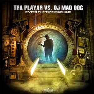 Tha Playah vs DJ Mad Dog - Enter The Time Machine FLAC