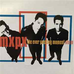 MxPx - The Ever Passing Moment FLAC