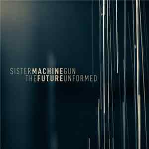 Sister Machine Gun - The Future Unformed FLAC