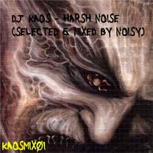 DJ Kaos - Harsh Noise (Selected & Mixed By Noisy) FLAC