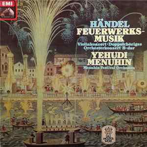 Händel, Yehudi Menuhin, Menuhin Festival Orchestra - Feuerwerksmusik, Violinkonzert. Doppelchöriges Orchesterkonzert B-dur FLAC