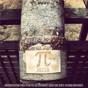 Pi 70779 - Improvisation Près D'un Feu De Cheminée Dans Une Boite En Fer Bruyante​.​opus n°17 FLAC