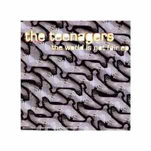 Teenagers, The - The World Is Not Fair FLAC