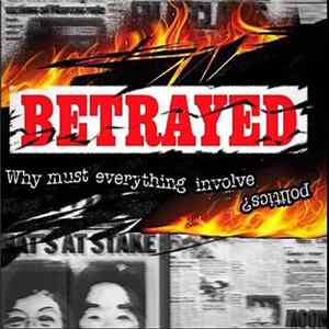Betrayed - Why Must Everything Involve Politics? FLAC