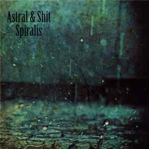 Astral & Shit - Spiralis FLAC