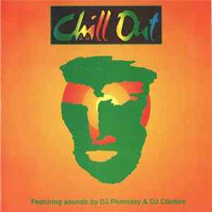 Chill Out Featuring sounds by DJ Phantasy & DJ Clarkee - Chill Out FLAC