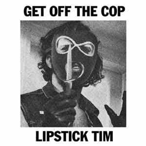 Get Off The Cop - Lipstick Tim FLAC