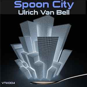 Ulrich Van Bell - Spoon City FLAC