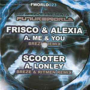 Frisco & Alexia / Scooter - Me & You / Lonley Remixes FLAC